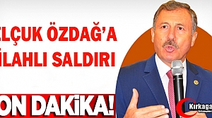 SELÇUK ÖZDAĞ'A SİLAHLI SALDIRI