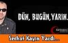 SERHAT KAYIN “DÜN, BUGÜN, YARIN“