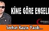 SERHAT KAYIN “KİME GÖRE ENGELLİ ?“