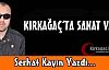 SERHAT KAYIN “KIRKAĞAÇ'TA SANAT VAR“