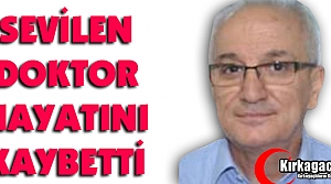 SEVİLEN DOKTOR HAYATINI KAYBETTİ