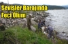 SEVİŞLER BARAJINDA FECİ ÖLÜM