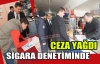 SİGARA DENETİMİNDE CEZA YAĞDI