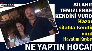 SİLAHINI TEMİZLERKEN KENDİNİ VURDU