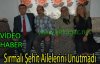 Sırmalı Şehit Ailelerini Unutmadı(VİDEO)