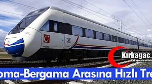 SOMA-BERGAMA ARASINA HIZLI TREN GELİYOR