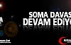 SOMA DAVASI DEVAM EDİYOR