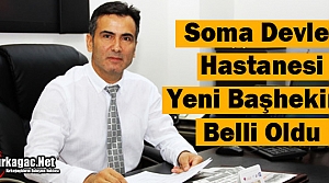 SOMA DEVLET HASTANESİ BAŞHEKİMİ ÇAĞLAYAN OLDU