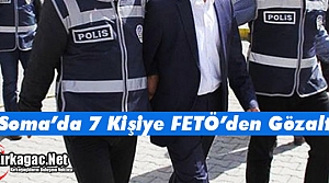 SOMA'DA 7 KİŞİYE FETÖ'DEN GÖZALTI