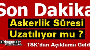 SON DAKİKA.. ASKERLİK UZADI MI ?