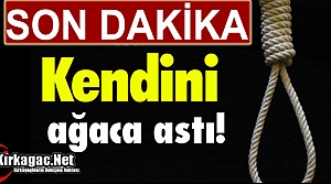 SON DAKİKA… KENDİNİ AĞACA ASARAK İNTİHAR ETTİ...