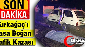 SON DAKİKA... KIRKAĞAÇ'I YASA BOĞAN KAZA