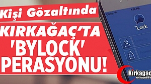 SON DAKİKA.. KIRKAĞAÇ'TA BYLOCK OPERASYONU 3 GÖZALTI