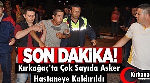 SON DAKİKA..KIRKAĞAÇ’TA ÇOK SAYIDA ASKER HASTANEYE KALDIRILDI 