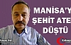 SON DAKİKA..MANİSA'YA ŞEHİT ATEŞİ DÜŞTÜ