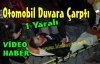 SON DAKİKA..OTOMOBİL DUVARA ÇARPTI(VİDEO)