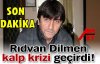 SON DAKİKA..RIDVAN DİLMEN KALP KRİZİ GEÇİRDİ