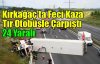 SON DAKİKA..TIR OTOBÜSLE ÇARPIŞTI 24 YARALI