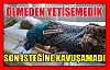 SON İSTEĞİNE KAVUŞAMADI(ÖLMEDEN YETİŞEMEDİK)