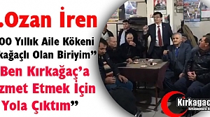 Ş.OZAN İREN “BEN KIRKAĞAÇ'A HİZMET İÇİN...