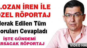 Ş.OZAN İREN İLE ÇOK ÖZEL RÖPORTAJ..