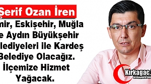 Ş.OZAN İREN “KIRKAĞAÇ’IMIZA HİZMET YAĞACAK”