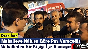 Ş.OZAN İREN “NÜFUSA GÖRE PAY VERECEĞİZ, GENÇLERİ İŞE ALACAĞIZ“