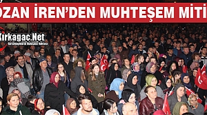 Ş.OZAN İREN’DEN MUHTEŞEM MİTİNG