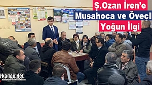 Ş.OZAN İREN'E “MUSAHOCA ve ÖVEÇLİ'DE YOĞUN...