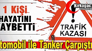 TANKER OTOMOBİLLE ÇARPIŞTI 1 ÖLÜ