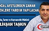 TAŞKIN “DOĞAL AFETLERDEN ZARAR GÖRENLERE YARDIM...