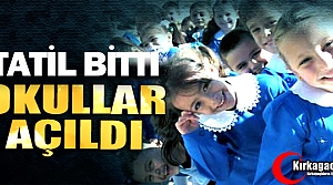 TATİL BİTTİ OKULLAR AÇILDI