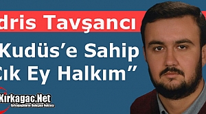 TAVŞANCI “KUDÜS’E SAHİP ÇIK EY HALKIM”