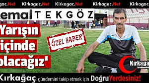 TEKGÖZ “YARIŞIN İÇERİSİNDE OLACAĞIZ”