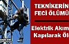 TEKNİKERİN FECİ ÖLÜMÜ