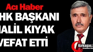 THK BAŞKANI HALİL KIYAK VEFAT ETTİ