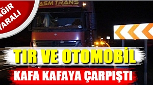 TIR İLE OTOMOBİL KAFA KAFAYA ÇARPIŞTI