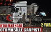 TIR OTOMOBİLLE ÇARPIŞTI 2 YARALI