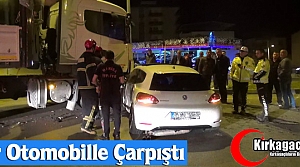 TIR OTOMOBİLLE ÇARPIŞTI