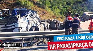 TIR PARAMPARÇA OLDU 1 ÖLÜ