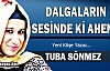 TUBA SÖNMEZ “DALGALARIN SESİNDE Kİ AHENK“