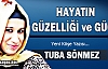 TUBA SÖNMEZ “HAYATIN GÜZELLİĞİ ve GÜCÜ“