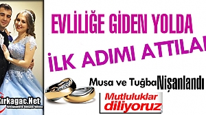 TUĞBA ve MUSA EVLİLİĞE İLK ADIMI ATTILAR