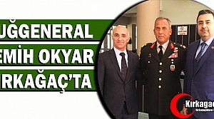 TUĞGENERAL OKYAR KIRKAĞAÇ'TA