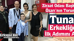 TUNA ERKEKLİĞE İLK ADIMINI ATTI