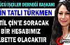 TÜRKMEN “KATİL ÇİN’E SORACAK BİR HESABIMIZ...