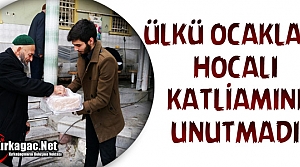 ÜLKÜ OCAKLARI HOCALI KATLİAMINI UNUTMADI