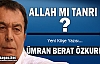 ÜMRAN BERAT ÖZKURNAZ “ALLAH MI TANRI MI ?“