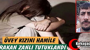 ÜVEY KIZINI HAMİLE BIRAKAN ZANLI TUTUKLANDI