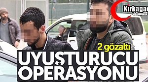 UYUŞTURUCU OPERASYONU 2 GÖZALTI